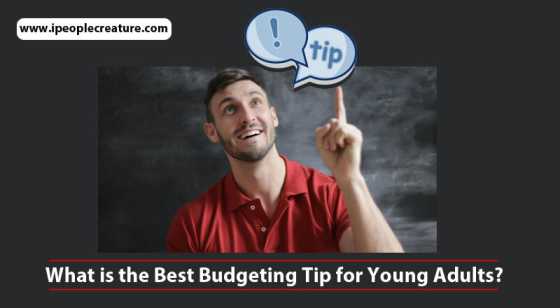 What is the Best Budgeting Tip for Young Adults? | www.ipeoplecreature.com