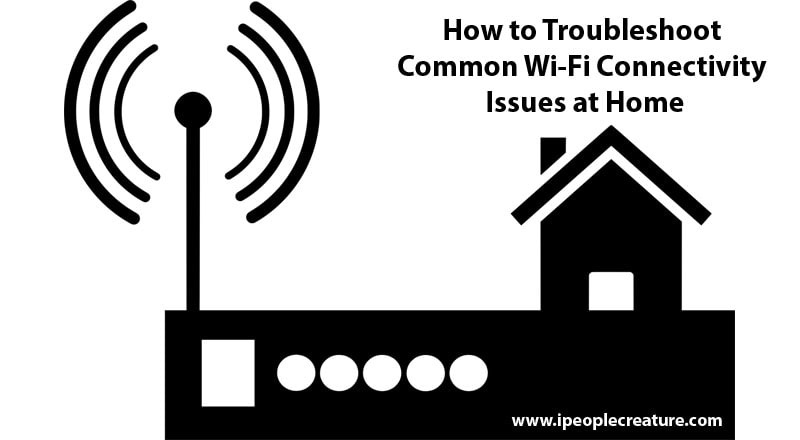 Common Wi-Fi Connectivity Issues at Home