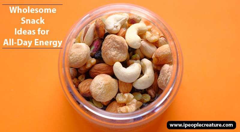 Wholesome Snack Ideas for All-Day Energy
